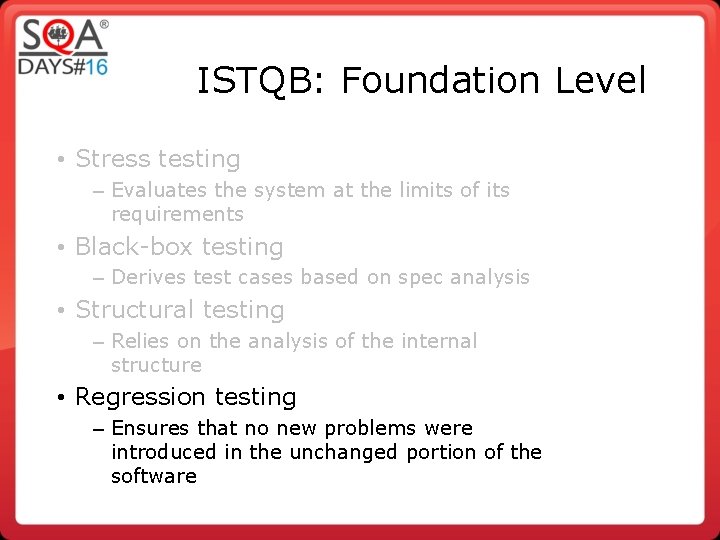 ISTQB: Foundation Level • Stress testing – Evaluates the system at the limits of