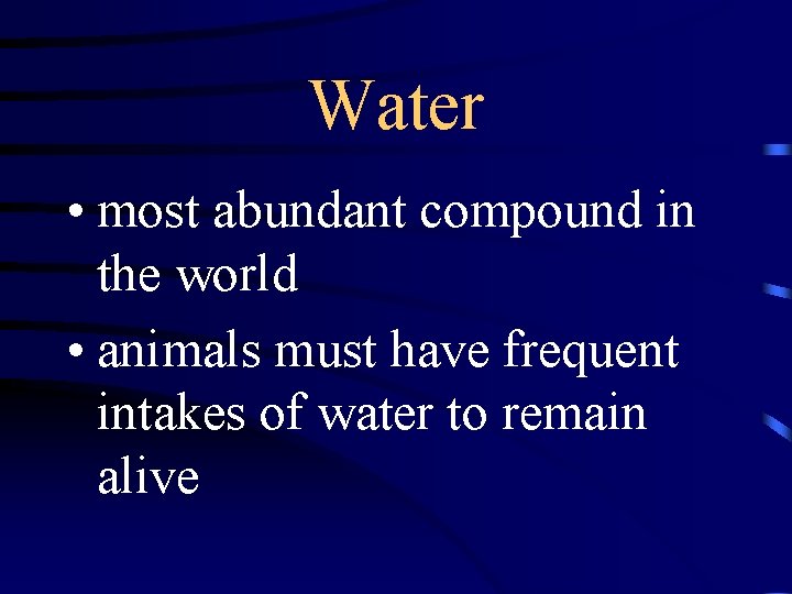 Water • most abundant compound in the world • animals must have frequent intakes