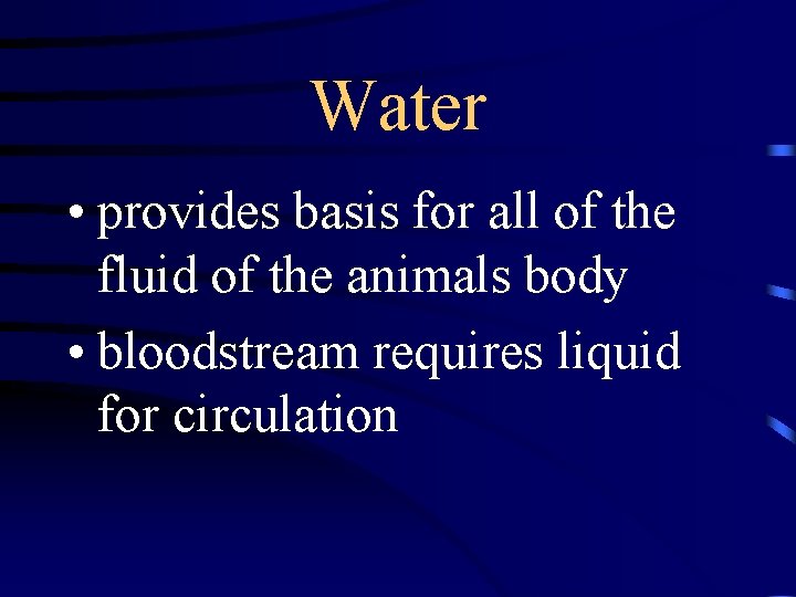 Water • provides basis for all of the fluid of the animals body •