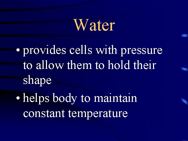 Water • provides cells with pressure to allow them to hold their shape •