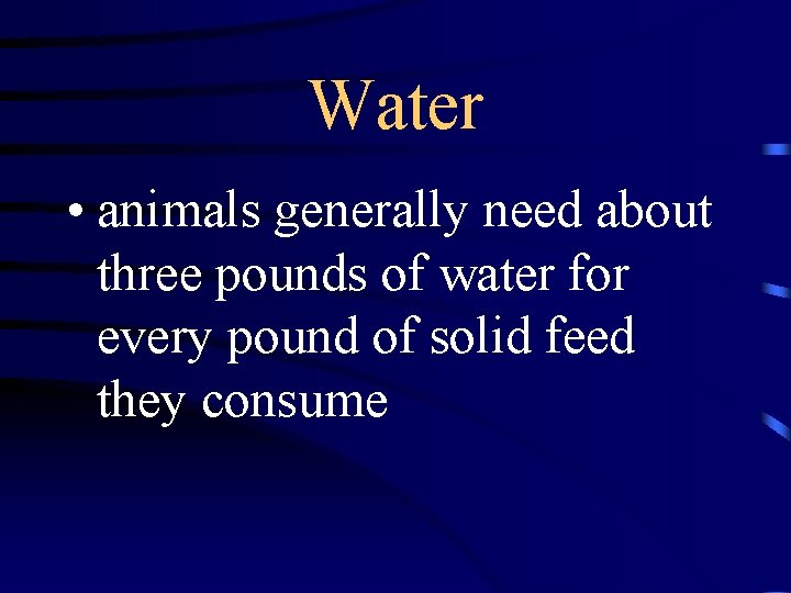 Water • animals generally need about three pounds of water for every pound of