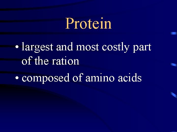 Protein • largest and most costly part of the ration • composed of amino