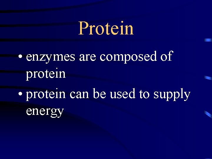 Protein • enzymes are composed of protein • protein can be used to supply