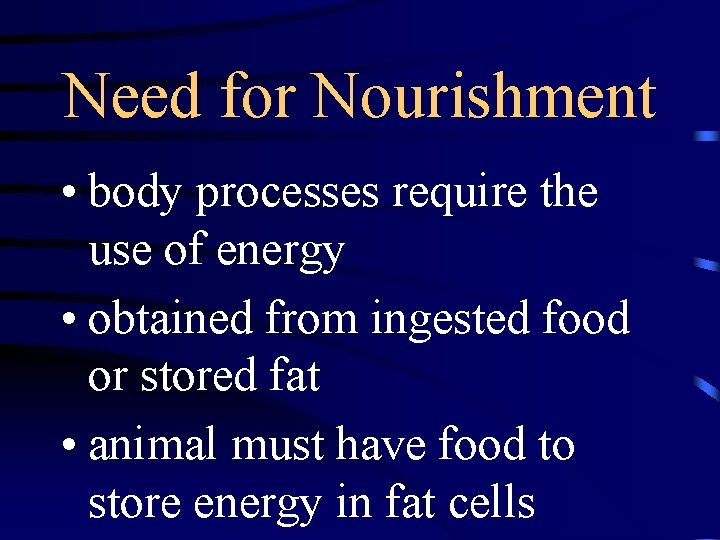 Need for Nourishment • body processes require the use of energy • obtained from