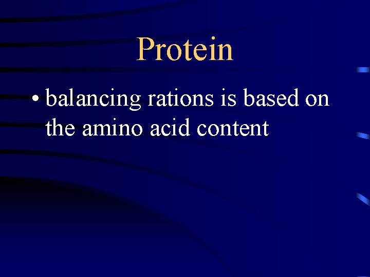 Protein • balancing rations is based on the amino acid content 