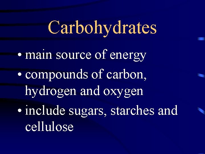 Carbohydrates • main source of energy • compounds of carbon, hydrogen and oxygen •