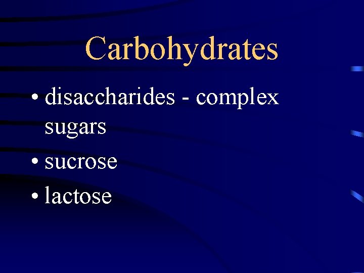 Carbohydrates • disaccharides - complex sugars • sucrose • lactose 