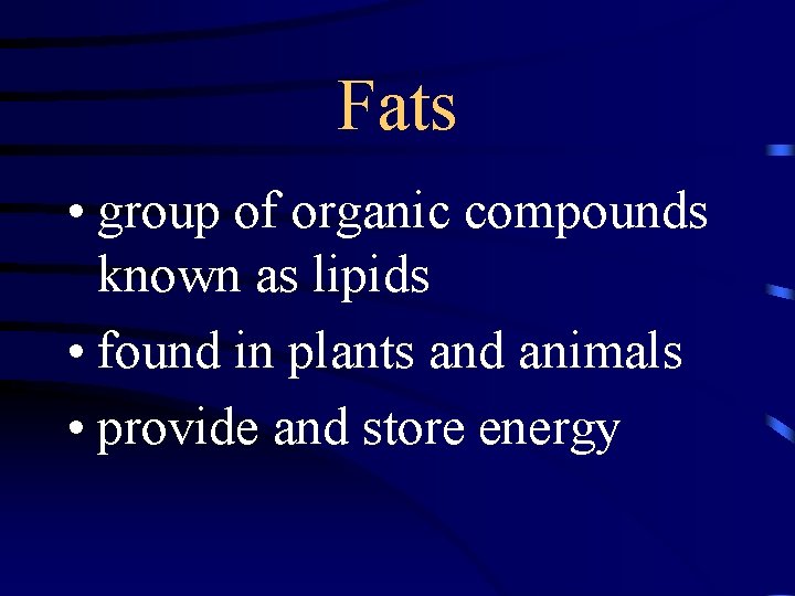 Fats • group of organic compounds known as lipids • found in plants and