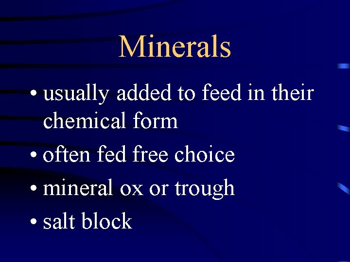 Minerals • usually added to feed in their chemical form • often fed free