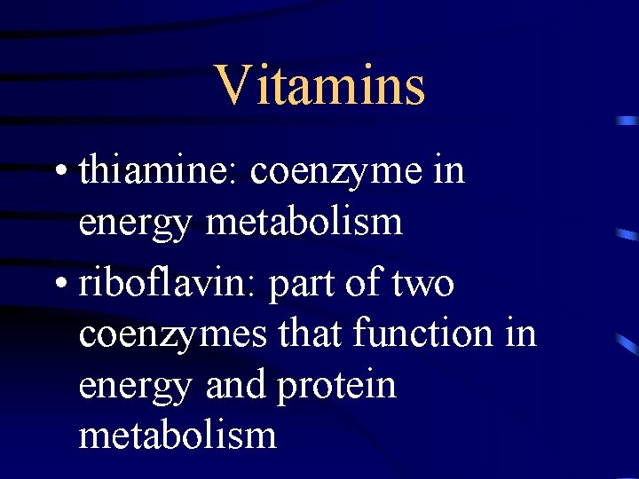 Vitamins • thiamine: coenzyme in energy metabolism • riboflavin: part of two coenzymes that