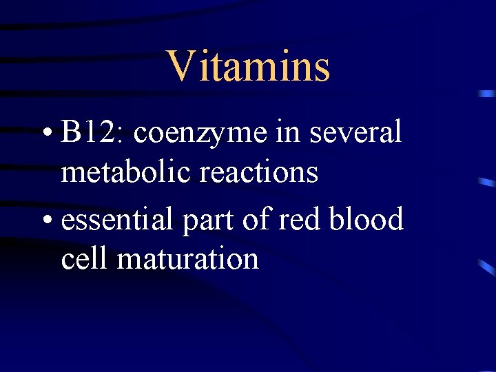 Vitamins • B 12: coenzyme in several metabolic reactions • essential part of red