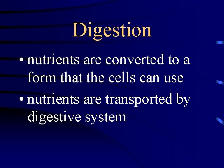 Digestion • nutrients are converted to a form that the cells can use •