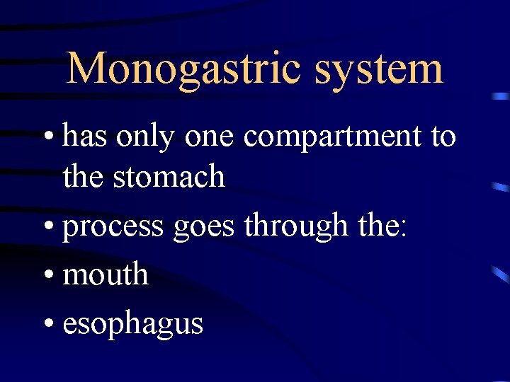 Monogastric system • has only one compartment to the stomach • process goes through