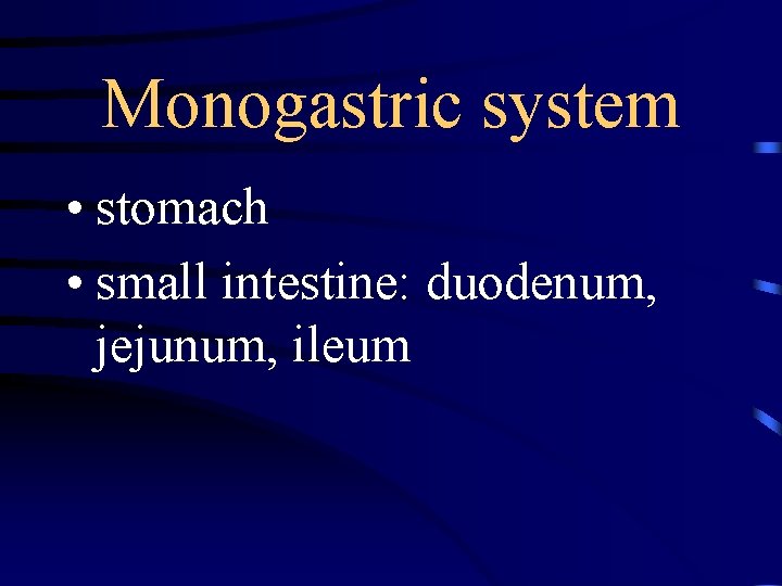 Monogastric system • stomach • small intestine: duodenum, jejunum, ileum 
