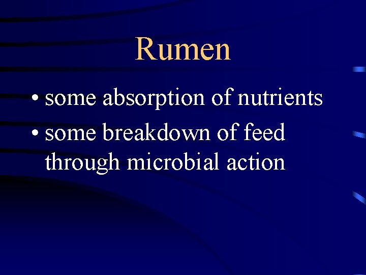 Rumen • some absorption of nutrients • some breakdown of feed through microbial action