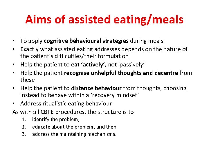 Aims of assisted eating/meals • To apply cognitive behavioural strategies during meals • Exactly