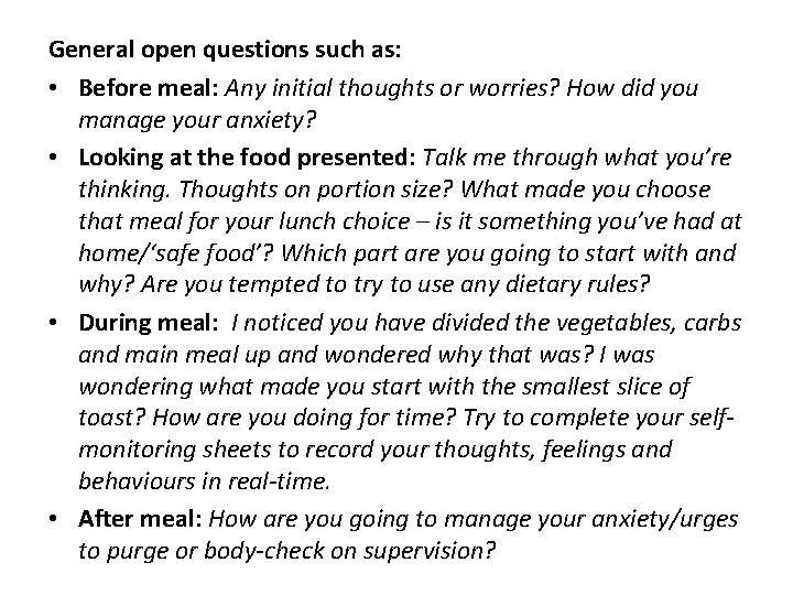 General open questions such as: • Before meal: Any initial thoughts or worries? How