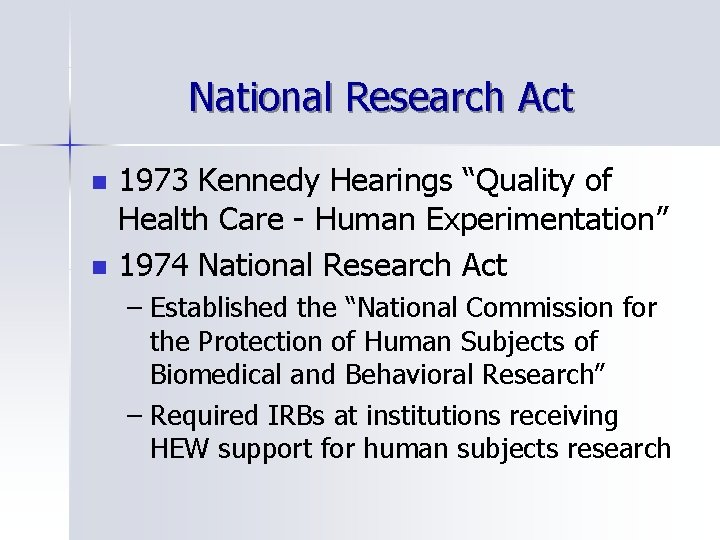 National Research Act n n 1973 Kennedy Hearings “Quality of Health Care - Human