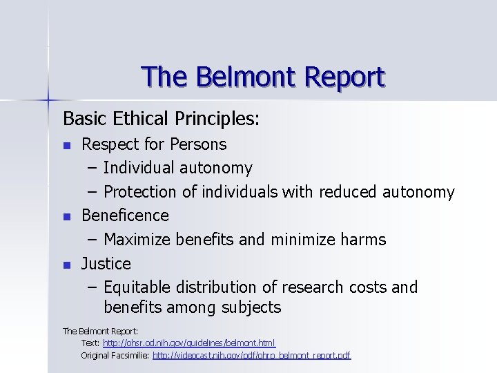 The Belmont Report Basic Ethical Principles: n n n Respect for Persons – Individual