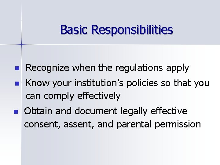 Basic Responsibilities n Recognize when the regulations apply n Know your institution’s policies so