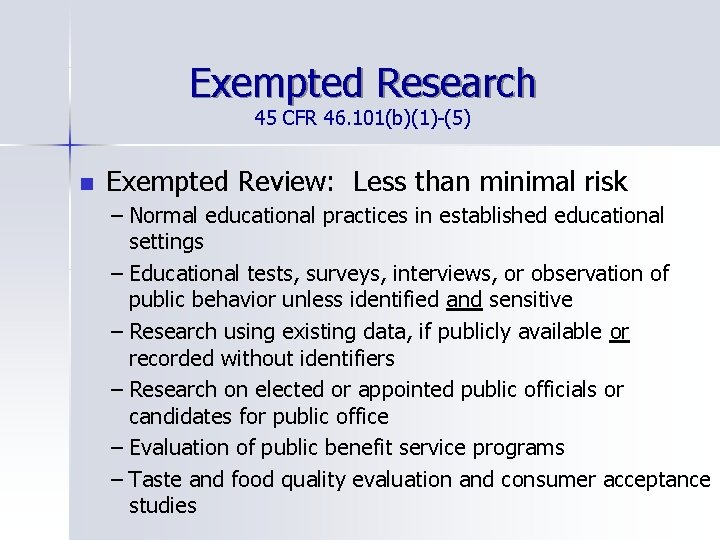 Exempted Research 45 CFR 46. 101(b)(1)-(5) n Exempted Review: Less than minimal risk –