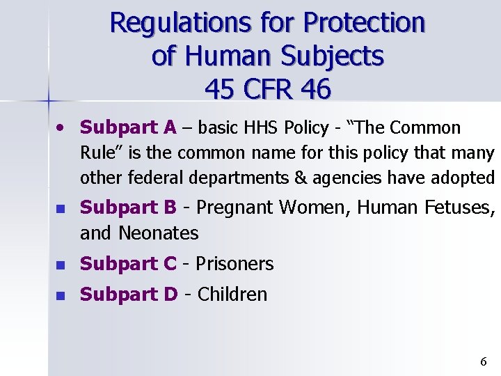 Regulations for Protection of Human Subjects 45 CFR 46 • Subpart A – basic