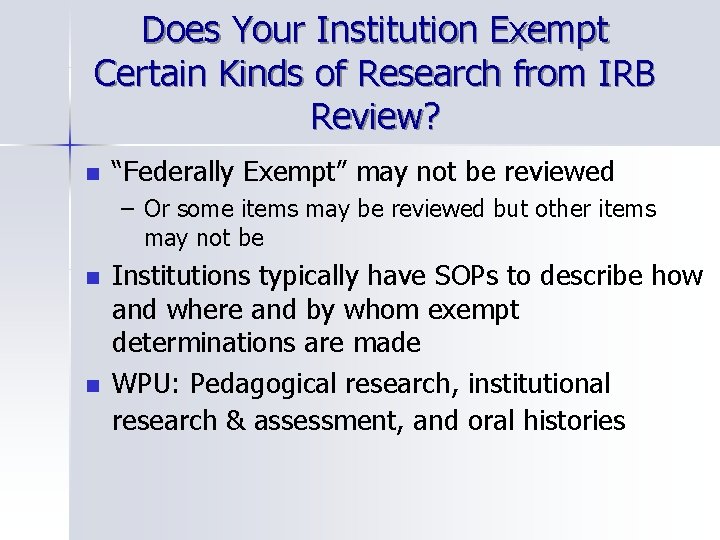 Does Your Institution Exempt Certain Kinds of Research from IRB Review? n “Federally Exempt”