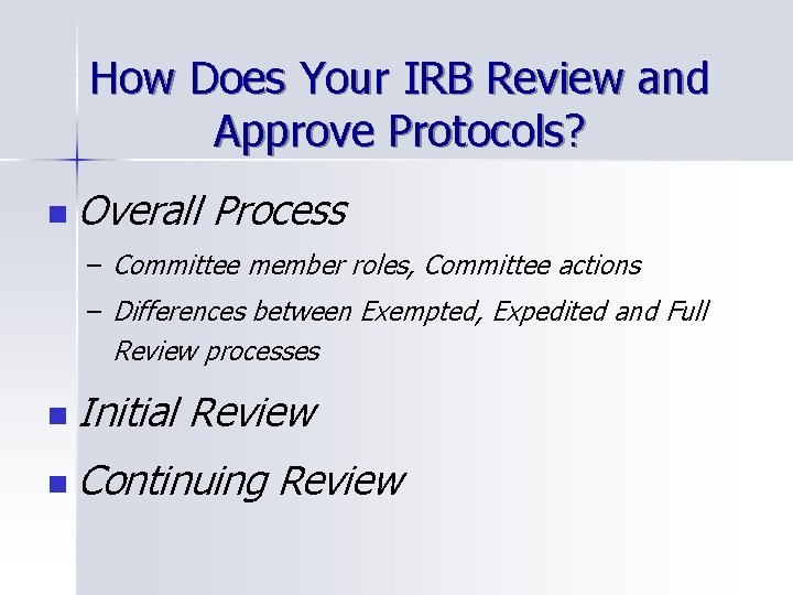 How Does Your IRB Review and Approve Protocols? n Overall Process – Committee member