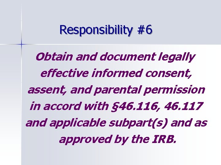 Responsibility #6 Obtain and document legally effective informed consent, assent, and parental permission in