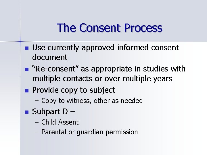 The Consent Process n n n Use currently approved informed consent document “Re-consent” as