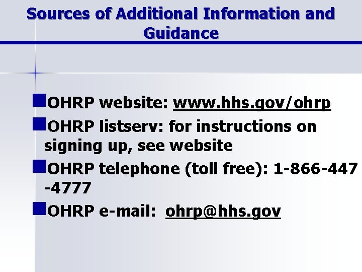 Sources of Additional Information and Guidance n. OHRP website: www. hhs. gov/ohrp n. OHRP