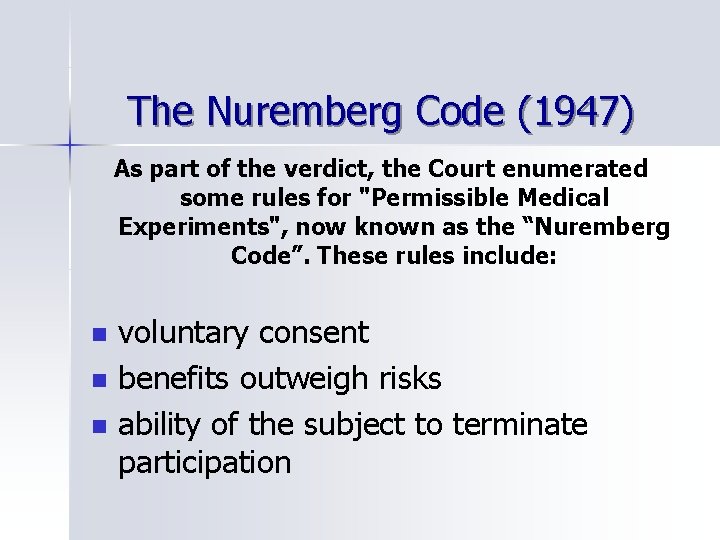 The Nuremberg Code (1947) As part of the verdict, the Court enumerated some rules