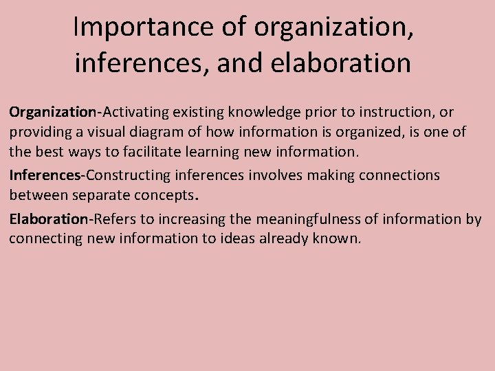 Importance of organization, inferences, and elaboration Organization-Activating existing knowledge prior to instruction, or providing