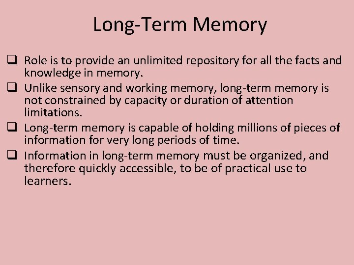 Long-Term Memory q Role is to provide an unlimited repository for all the facts