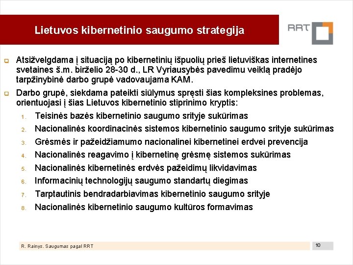 Lietuvos kibernetinio saugumo strategija Atsižvelgdama į situaciją po kibernetinių išpuolių prieš lietuviškas internetines svetaines