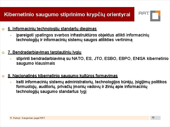 Kibernetinio saugumo stiprinimo krypčių orientyrai 6. Informacinių technologijų standartų diegimas • įpareigoti ypatingos svarbos