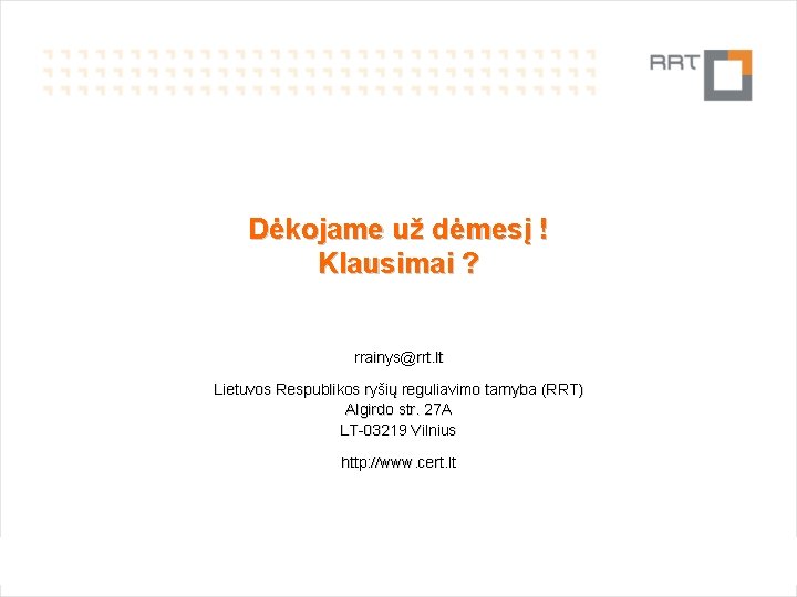 Dėkojame už dėmesį ! Klausimai ? rrainys@rrt. lt Lietuvos Respublikos ryšių reguliavimo tarnyba (RRT)