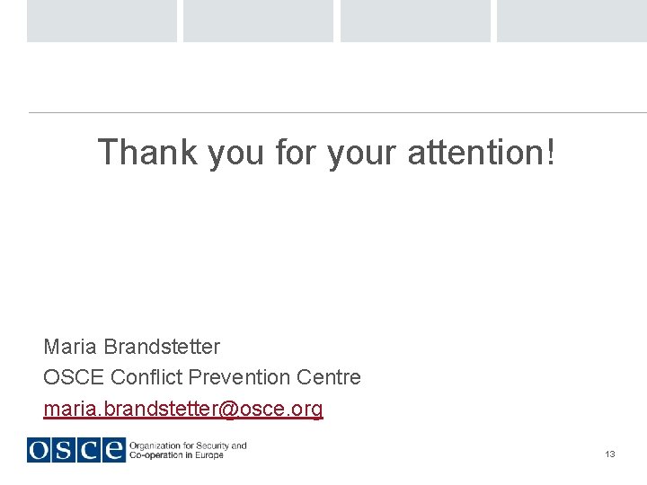 Thank you for your attention! Maria Brandstetter OSCE Conflict Prevention Centre maria. brandstetter@osce. org
