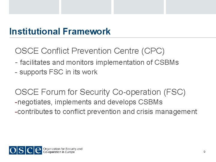 Institutional Framework OSCE Conflict Prevention Centre (CPC) - facilitates and monitors implementation of CSBMs