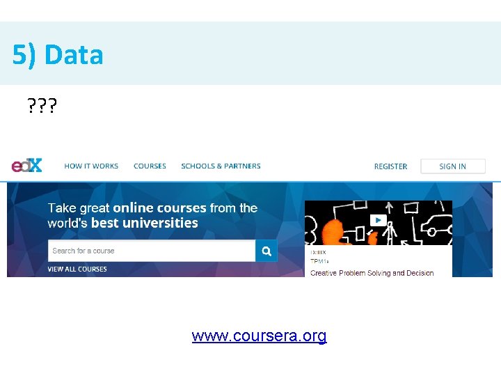 5) Data ? ? ? www. coursera. org 