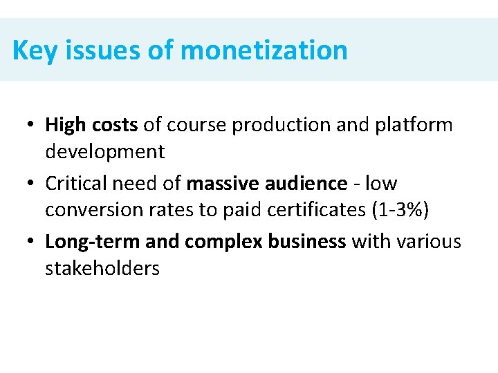 Key issues of monetization • High costs of course production and platform development •