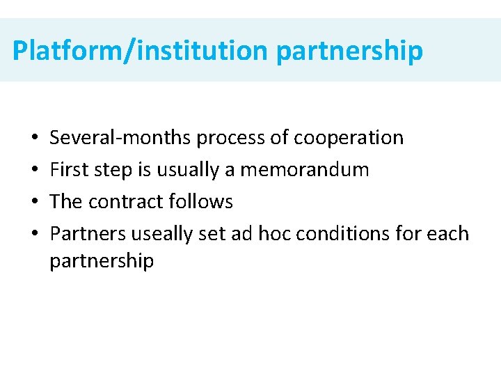 Platform/institution partnership • • Several-months process of cooperation First step is usually a memorandum