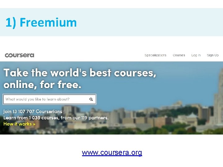 1) Freemium www. coursera. org 