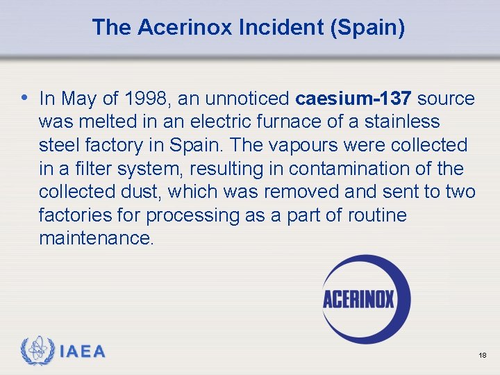 The Acerinox Incident (Spain) • In May of 1998, an unnoticed caesium-137 source was