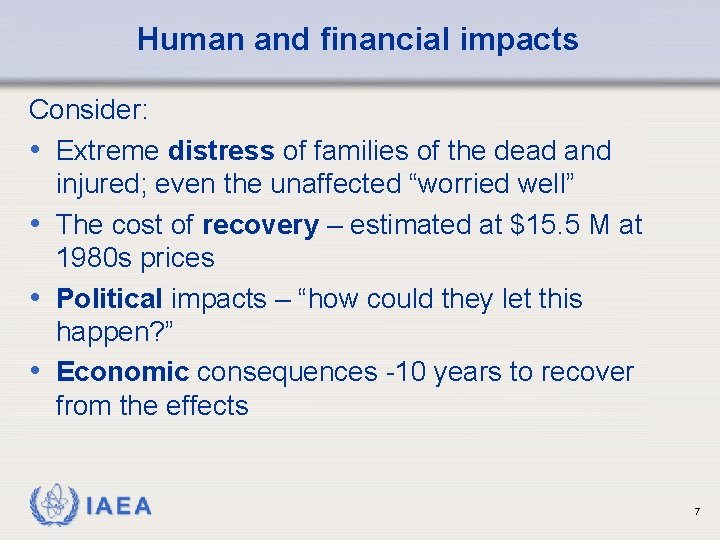 Human and financial impacts Consider: • Extreme distress of families of the dead and