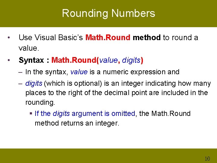 Rounding Numbers • Use Visual Basic’s Math. Round method to round a value. •