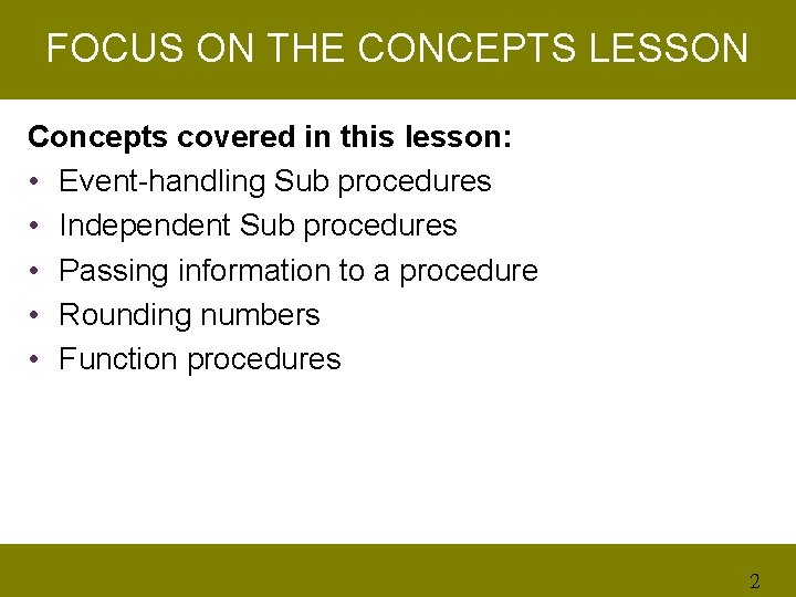 FOCUS ON THE CONCEPTS LESSON Concepts covered in this lesson: • Event-handling Sub procedures