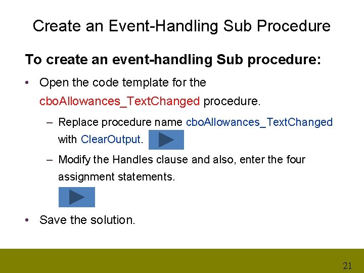 Create an Event-Handling Sub Procedure To create an event-handling Sub procedure: • Open the
