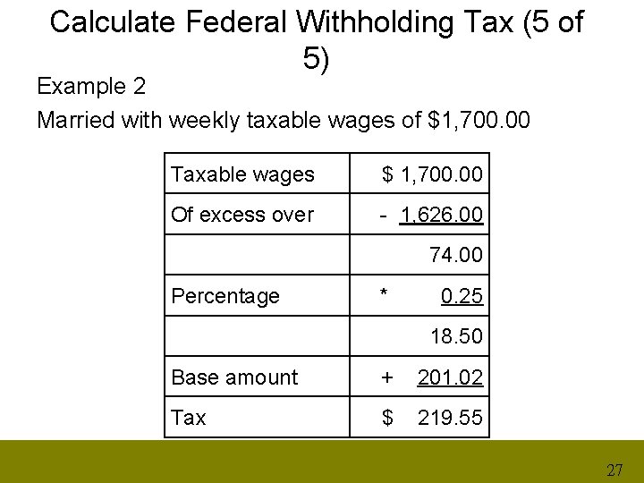 Calculate Federal Withholding Tax (5 of 5) Example 2 Married with weekly taxable wages