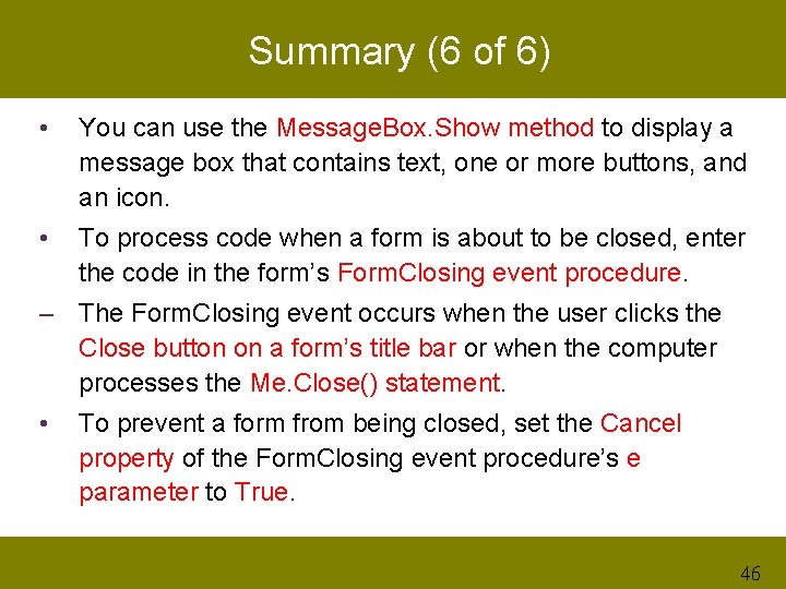 Summary (6 of 6) • You can use the Message. Box. Show method to